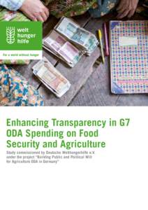 Enhancing Transparency in G7 ODA Spending on Food Security and Agriculture Study commissioned by Deutsche Welthungerhilfe e.V. under the project “Building Public and Political Will for Agriculture ODA in Germany”