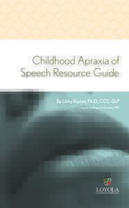 Childhood Apraxia of Speech Resource Guide By Libby Kumin, Ph.D., CCC-SLP Loyola College, Columbia, MD  What is Childhood Apraxia of Speech?