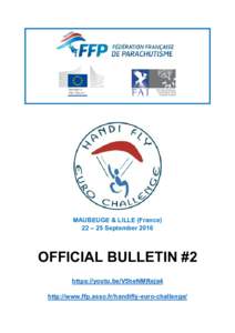 MAUBEUGE & LILLE (France) 22 – 25 September 2016 OFFICIAL BULLETIN #2 https://youtu.be/V5heNMReja4 http://www.ffp.asso.fr/handifly-euro-challenge/