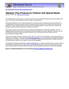 http://www.disabled-world.com/artman/publish/ableplay.shtml  Ableplay: Play Products for Children with Special Needs By admin - Nov 2, [removed]More articles by this author  The Holiday Season is almost upon us and soon to