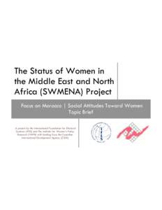 The Status of Women in the Middle East and North Africa (SWMENA) Project Focus on Morocco | Social Attitudes Toward Women Topic Brief A project by the International Foundation for Electoral