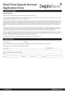 Fixed Term Deposit Account Application Form 1. Customer Consent Important Information Please consider the information below before investing in a Term Deposit with us: 1. If you require immediate access to your funds in 