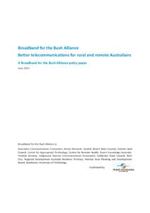 Broadband for the Bush Alliance Better telecommunications for rural and remote Australians A Broadband for the Bush Alliance policy paper June[removed]Broadband for the Bush Alliance is: