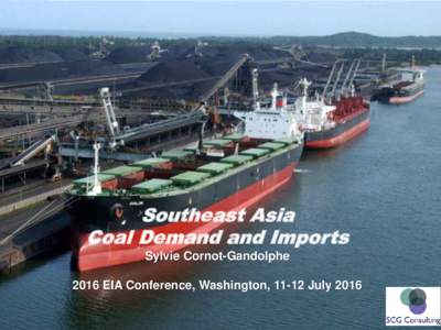 Southeast Asia Coal Demand and Imports Sylvie Cornot-Gandolphe 2016 EIA Conference, Washington, 11-12 July 2016  OUTLINE