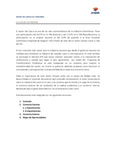 Sector de cueros en Colombia Un estudio de PROPAIS El sector del Cuero es uno de los más representativos de la industria Colombiana. Tiene una participación del 0,27% en el PIB Nacional y del 2,17% en el PIB Manufactur