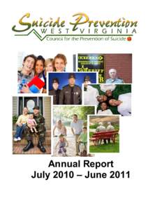 Annual Report July 2010 – June 2011 The Mission of the Council is to reduce suicides in West Virginia and address the needs of survivors of