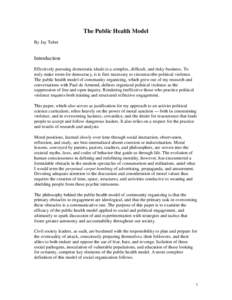 The Public Health Model By Jay Taber Introduction Effectively pursuing democratic ideals is a complex, difficult, and risky business. To truly make room for democracy, it is first necessary to circumscribe political viol