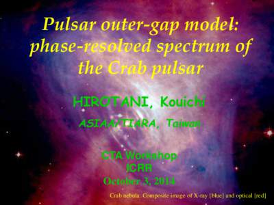 Pulsar outer-gap model: phase-resolved spectrum of the Crab pulsar HIROTANI, Kouichi ASIAA/TIARA, Taiwan CTA Workshop
