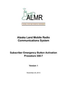 A FEDERAL, STATE AND MUNICIPAL PARTNERSHIP  Alaska Land Mobile Radio Communications System  Subscriber Emergency Button Activation