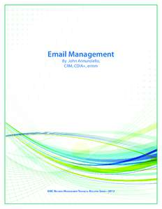Email Management By John Annunziello, CRM, CDIA+, ermm IIMC Records ManagementTechnical Bulletin Series • 2012