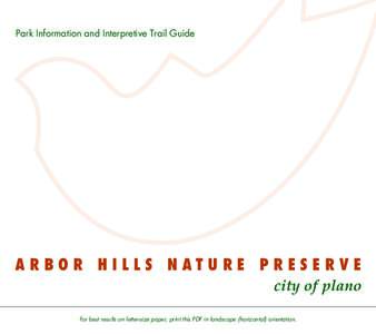 Park Information and Interpretive Trail Guide  ARBOR HILLS NATURE PRESERVE city of plano For best results on letter-size paper, print this PDF in landscape (horizontal) orientation.