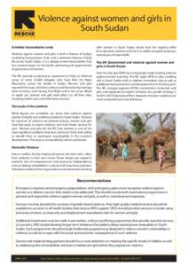 Violence against women and girls in South Sudan A hidden humanitarian crisis Violence against women and girls is both a feature of today’s escalating humanitarian crisis, and a persistent feature of daily life across S