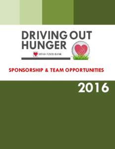 SPONSORSHIP & TEAM OPPORTUNITIES  2016 Utah Food Bank would like to invite you to join us in our mission of Fighting Hunger Statewide by supporting our 2016 Driving Out Hunger golf tournament. Limited spots are availabl