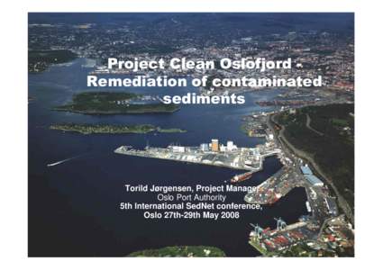 Project Clean Oslofjord Remediation of contaminated sediments Torild Jørgensen, Project Manager Oslo Port Authority 5th International SedNet conference,