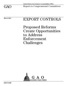 GAO[removed], Export Controls: Proposed Reforms Create Opportunities to Address Enforcement Challenges