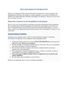 DONATION REQUEST INFORMATION Thank you for thinking of The Vermont Teddy Bear Company® or its sister companies: The PajamaGram Co and Calyx & Corolla as a worthy champion of your cause. Every Bear Crew member cares deep