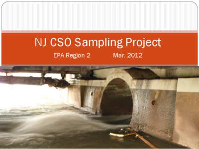NJ CSO Sampling Project EPA Region 2 Mar. 2012  Presentation Outline