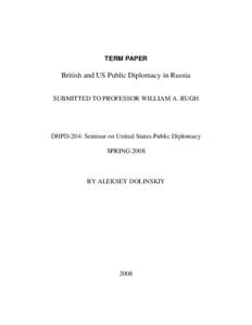TERM PAPER  British and US Public Diplomacy in Russia SUBMITTED TO PROFESSOR WILLIAM A. RUGH  DHPD-204: Seminar on United States Public Diplomacy