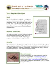 San Diego Mine Project Need The San Diego Mine, located 20 miles west of Kingman, Arizona, is on land administered by the Bureau of Land Management (BLM). The exposed mine poses a high risk to public safety at this time.