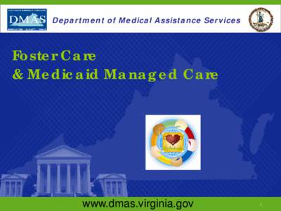 Department of Medical Assistance Services  Foster Care & Medicaid Managed Care  www.dmas.virginia.gov