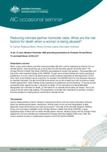 Reducing intimate-partner homicide rates. What are the risk factors for death when a woman is being abused? Dr Carolyn Rebecca Block, Illinois Criminal Justice Information Authority 10 am–12 noon, Monday 8 December 200