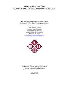 2008 CHICOT COUNTY COUNTY YOUTH HEALTH SURVEY RESULTS For more information about the Chicot County 2008 County Youth Health Survey, please contact: Letitia de Graft-Johnson