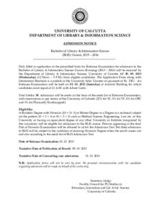 UNIVERSITY OF CALCUTTA DEPARTMENT OF LIBRARY & INFORMATION SCIENCE ADMISSION NOTICE Bachelor of Library & Information Science (BLIS) Course, 2015 – 2016