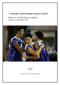 1st Summer Youth Olympic Games in 2010 REPORT OF THE IOC PANEL OF EXPERTS Lausanne, 8 November 2007 © IOC November 2007 ALL RIGHTS RESERVED