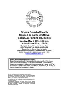 Ottawa Board of Health Conseil de santé d’Ottawa AGENDA 23 / ORDRE DU JOUR 23 Monday, May 5, 2014, 5:00 p.m. le lundi 5 mai 2014, 17 h 00 Champlain Room, 110 Laurier Avenue West