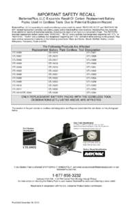 IMPORTANT SAFETY RECALL BatteriesPlus, LLC Expands Recall Of Certain Replacement Battery Packs Used in Cordless Tools Due to Potential Explosion Hazard BatteriesPlus, LLC is expanding its recall and offering a store cred