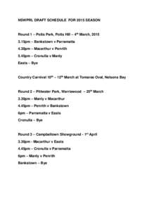 NSWPRL DRAFT SCHEDULE FOR 2015 SEASON  Round 1 – Potts Park, Potts Hill – 4th March, 15pm – Bankstown v Parramatta 4.30pm – Macarthur v Penrith 5.45pm – Cronulla v Manly