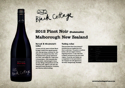 2012 pinot Noir (Sustainable) Malborough New Zealand Harvest � �inema�er�s notes� A warm and dry season allowed Black Cottage to select from special parcels