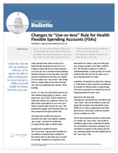 Changes to “Use-or-lose” Rule for Health Flexible Spending Accounts (FSAs) Provided by Linden Group Health Services, Inc. • On Oct. 31, 2013, the IRS released Notice[removed], relaxing the use-or-lose rule for health