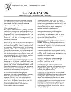 BRAIN INJURY ASSOCIATION OF ILLINOIS  R EHAB I LI T AT I O N Information on types of rehabilitation after a brain injury. The rehabilitation community faces the incredible