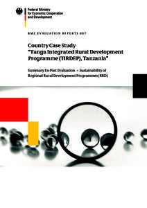 B M Z E va l u at i o n R E p o R t s[removed]Country Case Study “Tanga Integrated Rural Development Programme (TIRDEP), Tanzania” summary Ex-post Evaluation – sustainability of