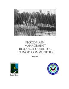 FLOODPLAIN MANAGEMENT RESOURCE GUIDE for ILLINOIS COMMUNITIES July 2002