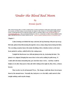 Under the Blood Red Moon By Brenda Sparks This e-book is licensed under a Creative Commons license. You have permission to email, print, and pass this e-book for free to anyone you’d like, as long as you do not make an
