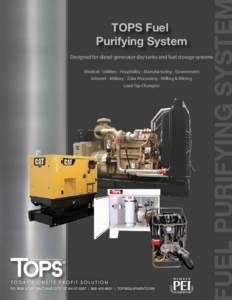 TOPS Fuel Purifying System Designed for diesel generator day tanks and fuel storage systems Medical - Utilities - Hospitality - Manufacturing - Government Internet - Military - Data Processing - Milling & Mining Load Tap