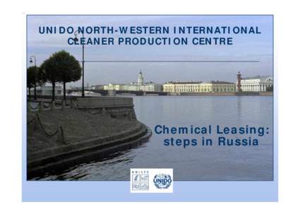 UNIDO NORTH-WESTERN INTERNATIONAL CLEANER PRODUCTION CENTRE Chemical Leasing: steps in Russia