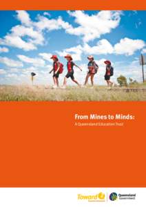 From Mines to Minds: A Queensland Education Trust © The State of Queensland (Department of the Premier and Cabinet[removed]Published by the Queensland Government, November 2011, 100 George Street, Brisbane Qld 4000 The 