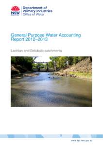 General Purpose Water Accounting Report 2012–2013 Lachlan and Belubula catchments General Purpose Water Accounting Report[removed] – Lachlan and Belubula catchments