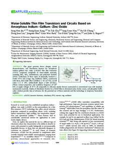 Research Article www.acsami.org Water-Soluble Thin Film Transistors and Circuits Based on Amorphous Indium−Gallium−Zinc Oxide Sung Hun Jin,*,†,¶ Seung-Kyun Kang,⊥,¶ In-Tak Cho,§,¶ Sang Youn Han,⊥,# Ha Uk Ch