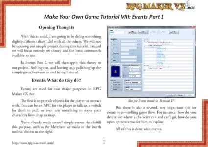 Make Your Own Game Tutorial VIII: Events Part 1 Opening Thoughts With this tutorial, I am going to be doing something slightly different than I did with all the others. We will not be opening our sample project during th