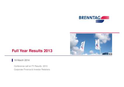 Full Year Results 2013 ▌ 19 March 2014 Conference call on FY Results 2013 Corporate Finance & Investor Relations  DISCLAIMER