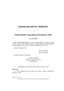 AUSTRALIAN CAPITAL TERRITORY  Public Health (Amendment) Ordinance 1989 No. 10 of 1989 I, THE GOVERNOR-GENERAL of the Commonwealth of Australia, acting with the advice of the Federal Executive Council, hereby make the fol