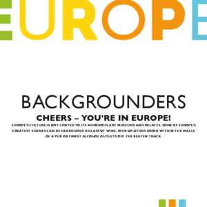 Backgrounders Cheers – You’re in Europe! Europe’s culture is not limited to its numerous art museums and palaces. Some of Europe’s greatest stories can be heard over a glass of wine, beer or other drink within t