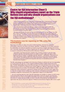 Centre for ISA Information Sheet 5 Why should organisations report on the Triple Bottom Line and why should organisations use the ISA methodology? “Decision-making along TBL lines is becoming an accepted approach in im