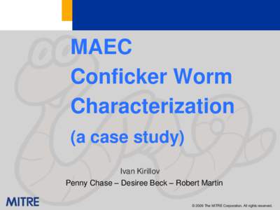 MAEC Conficker Worm Characterization (a case study) Ivan Kirillov Penny Chase – Desiree Beck – Robert Martin