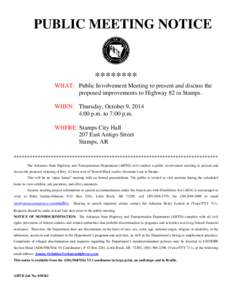 PUBLIC MEETING NOTICE  ******** WHAT: Public Involvement Meeting to present and discuss the proposed improvements to Highway 82 in Stamps. WHEN: Thursday, October 9, 2014