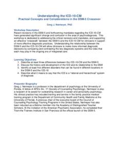 Understanding the ICD-10-CM Practical Concepts and Considerations in the DSM-5 Crossover Greg J. Neimeyer, PhD Workshop Description Recent revisions in the DSM-5 and forthcoming mandates regarding the ICD-10-CM have gene